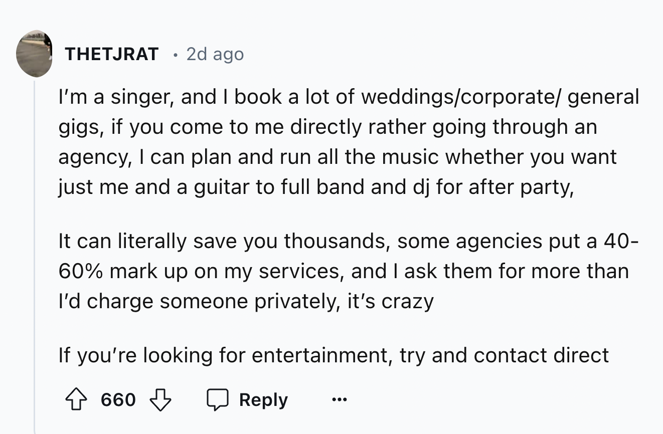 document - Thetjrat .2d ago I'm a singer, and I book a lot of weddingscorporate general gigs, if you come to me directly rather going through an agency, I can plan and run all the music whether you want just me and a guitar to full band and dj for after p